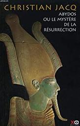 Abydos ou le mystère de la résurrection | Jacq, Christian. Auteur