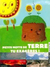 Petite motte de terre, tu exagères ! / une histoire de Arturo Blum | Blum, Arturo. Auteur