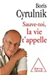 Sauve-toi, la vie t'appelle / De Boris Cyrulnik | Cyrulnik, Boris. Auteur