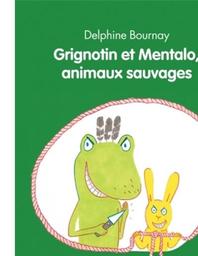 Grignotin et Mentalo, animaux sauvages | Bournay, Delphine. Auteur. Illustrateur