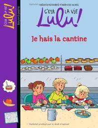 Je hais la cantine : C'est la vie Lulu! / Mélanie Edwards | Edwards, Mélanie. Auteur