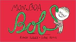 Mon boa Bob / Auteur, Randy Siegel | Siegel, Randy. Auteur