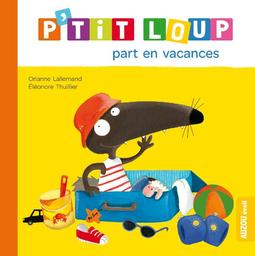 P'tit loup part en vacances / Lallemand & thuillier | Lallemand &, Thuillier