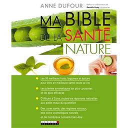 Ma bible de la santé nature | Dufour, Anne (1971-....). Auteur