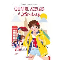 Quatre soeurs à Londres | Rigal-Goulard, Sophie (1967-....). Auteur