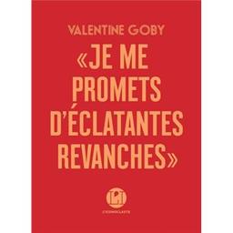 Je me promets d'éclatantes revanches | Goby, Valentine. Auteur