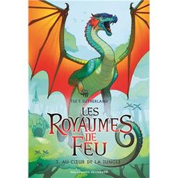 Au coeur de la jungle : les royaumes de feu. 3 / Sutherland | SUTHERLAND, TUI T. Auteur