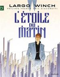 L'étoile du matin : Largo Winch. 21 | Francq, Philippe. Dialoguiste. Antécédent bibliographique