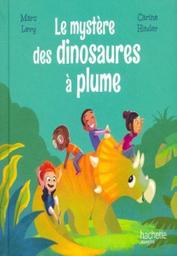 Le mystère des dinosaures à plume | Lévy, Marc (1961-....). Auteur