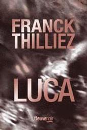 Luca / Franck Thilliez | Thilliez, Franck (1973-....). Auteur