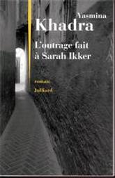 L'outrage fait à Sarah Ikker. Tome 1 / Yasmina Khadra | Khadra, Yasmina (1955-....). Auteur