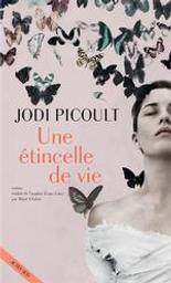 Une étincelle de vie / Jodi Picoult | Picoult, Jodi (1966-...). Auteur