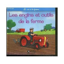 Les engins et outils de la ferme / [Gilles Laurendon] | Laurendon, Gilles (1957-....). Auteur