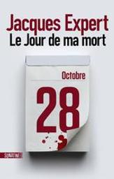 Le jour de ma mort / Jacques Expert | Expert, Jacques. Auteur