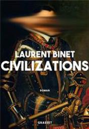Civilizations / Laurent Binet | Binet, Laurent. Auteur