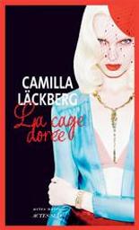La cage dorée : la vengeance d'une femme est douce et impitoyable : roman / Camilla Läckberg | Läckberg, Camilla (1974-....). Auteur