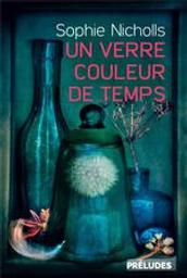 Un verre couleur de temps / De Sophie Nicholls | Nicholls, Sophie. Auteur