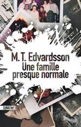 Une famille presque normale / M. T. Edvardsson | Edvardsson, M. T.. Auteur