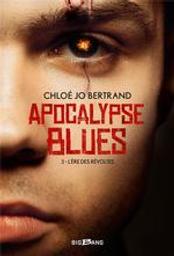 L'Ère des révoltes. 3 : Apocalypse Blues | Bertrand, Chloé Jo. Auteur