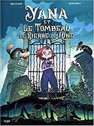 Yana et le tombeau de Pierre de lune . 1 | Le Pape, Éric (19..-....) - scénariste de bandes dessinées. Auteur