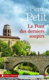 Le pont des derniers soupirs | Petit, Pierre (1922-). Auteur