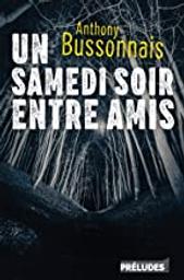 Un samedi soir entre amis / De Anthony Bussonnais | Bussonnais, Anthony. Auteur