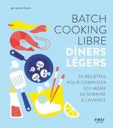 Batch cooking libre / dîners légers : 50 recettes pour composer soi-même sa semaine à l'avance / Daum, Jeanne | Daum, Jeanne. Auteur