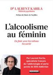 L'alcoolisme au féminin / en finir avec les tabous, en sortir / Karila, Laurent | Karila, Laurent. Auteur