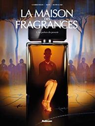 Le parfum du pouvoir : La maison des fragrances. 1 | Corbeyran (1964-....). Dialoguiste