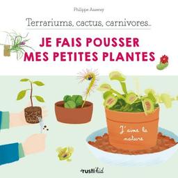 Terrariums, cactus, carnivores... je fais pousser mes petites plantes | Asseray, Philippe. Auteur