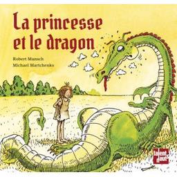 La princesse et le dragon | Munsch, Robert (1945-....). Auteur