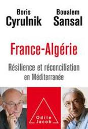 France-Algérie : Résilience et réconciliation en Méditerranée | Cyrulnik, Boris (1937-....). Auteur