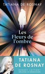 Les fleurs de l'ombre | Rosnay, Tatiana de (1961-....). Auteur