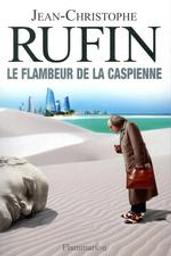 Le flambeur de la Caspienne | Rufin, Jean-Christophe (1952-....). Auteur