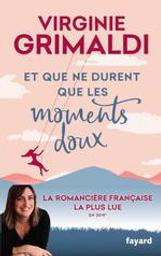 Et que ne durent que les moments doux | Grimaldi, Virginie (19...- ..). Auteur