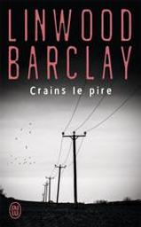 Crains le pire | Barclay, Linwood (1955-....). Auteur
