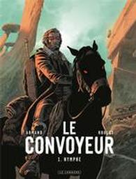 Nymphe : Le convoyeur. 1 | Roulot, Tristan (1975-....). Scénariste