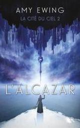 L'Alcazar : La cité du ciel. 2 | Ewing, Amy. Auteur