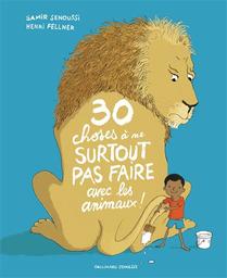 30 choses à ne surtout pas faire avec les animaux ! | Senoussi, Samir. Auteur