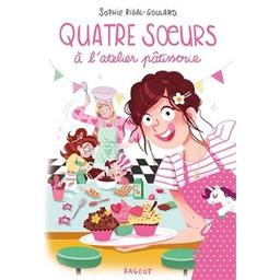 Quatre soeurs à l'atelier pâtisserie | Rigal-Goulard, Sophie (1967-....). Auteur