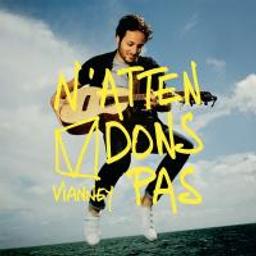 N'attendons pas | Vianney (1991-....). Compositeur. Comp., chant, guit.