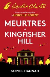 Meurtres à Kingfisher Hill : Agatha Christie : Une nouvelle enquête d'Hercule Poirot | Hannah, Sophie (1971-....). Auteur