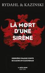 La mort d'une sirène : Derrière chaque conte se cache un cauchemar | Rydahl, Thomas (1974-....). Auteur