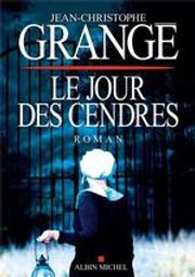 Le jour des cendres | Grangé, Jean-Christophe (1961-....). Auteur