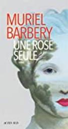 Une rose seule | Barbery, Muriel (1969-....). Auteur