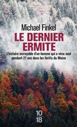 Le dernier ermite : l'histoire incroyable d'un homme qui a vécu seul pendant 27 ans dans les forêts du Maine | Finkel, Michael. Auteur