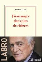 J'irais nager dans plus de rivières | Labro, Philippe (1936-....). Auteur