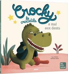 Crocky le crocodile a mal aux dents | Walcker, Yann