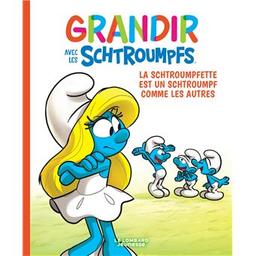 la schtroumpfette est un schtroumpf comme les autres : Grandir avec les schtroumpfs. 4 | Culliford, Thierry (1955-....). Auteur
