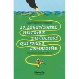 La légendaire histoire du colibri qui sauva l'Amazonie | Raisson, Gwendoline (1972-....). Auteur